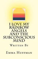 I Love My Rainbow Angels and The Subconscious Mind 1978351291 Book Cover