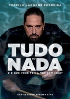 Tudo Ou NADA E O Que Você Tem a Ver Com Isso? 6587123880 Book Cover