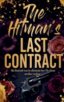 The Hitman's Last Contract: His Final Job Was to Eliminate Her. He Chose Another Ending. B0H1F87WCF Book Cover