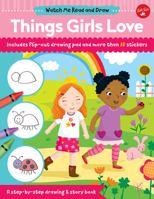 Watch Me Read and Draw: Things Girls Love: A step-by-step drawing  story book 1633225356 Book Cover