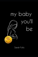 My Baby You'll Be 1980381739 Book Cover