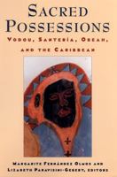 Sacred Possessions: Voodoo, Santeria, Obeah, and the Caribbean 0813523613 Book Cover