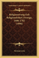Religionstvang Och Religionsfrihet I Sverige, 1686-1782 (1896) 1167617282 Book Cover
