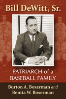 Bill Dewitt, Sr.: Patriarch of a Baseball Family 1476672601 Book Cover
