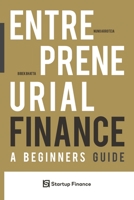 Entrepreneurial Finance: A Beginner's Guide B0BN61Z7H1 Book Cover