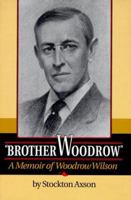 "Brother Woodrow": A Memoir of Woodrow Wilson (Supplementary Volumes to the Papers of Woodrow Wilson) 0691032556 Book Cover