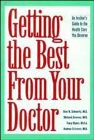 Getting the Best From Your Doctor: An Insider's Guide to the Health Care You Deserve 0061013935 Book Cover