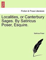 Localities, or Canterbury Sages. By Satiricus Poser, Esquire. 1241026424 Book Cover