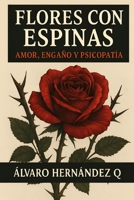 FLORES CON ESPINAS: AMOR, ENGAÑO Y PSICOPATIA B0FHP6B7WP Book Cover