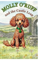 Molly O'Ruff and the Castle Leap: A Children’s Story About Courage, Belonging, and a Brave Dog Adventure (The Adventures of Molly O'Ruff series) B0GTF2PPLS Book Cover