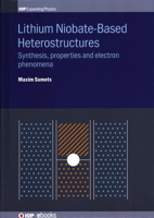 Lithium Niobate-Based Heterostructures: Synthesis, Properties and Electron Phenomena 0750317272 Book Cover
