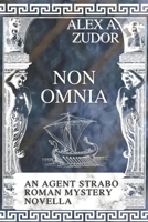 Non Omnia: An Agent Strabo Mystery Novella B0C6NZGJGR Book Cover