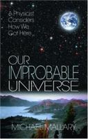 Our Improbable Universe: A Physicist Considers How We Got Here