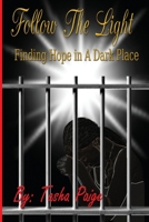 Follow the Light : Finding Hope in a Dark Place 069273631X Book Cover