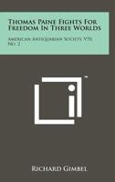 Thomas Paine Fights for Freedom in Three Worlds: American Antiquarian Society, V70, No. 2 1258174987 Book Cover