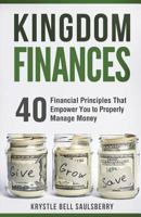 Kingdom Finances: 40 Financial Principles That Empower You to Properly Manage Money 1720856354 Book Cover