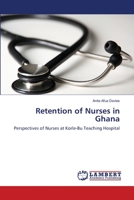 Retention of Nurses in Ghana: Perspectives of Nurses at Korle-Bu Teaching Hospital 3659106542 Book Cover