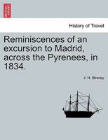 Reminiscences of an excursion to Madrid, across the Pyrenees, in 1834. 1241697884 Book Cover
