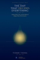 The Day That Decides Everything: Asylum Seekers, Fear, and the Politics of Refugee Status Determination 1067788417 Book Cover