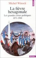 La Fièvre hexagonale : les grandes crises politiques de 1871 à 1968 2020285169 Book Cover