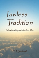 Lawless Tradition: God's Victory Despite Christendom's Failure 1736609637 Book Cover