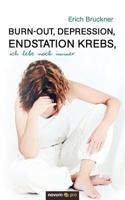 Burn-Out, Depression, Endstation Krebs, Ich Lebe Noch Immer 3990035207 Book Cover