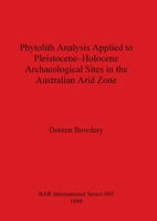 Phytolith Analysis Applied to Pleistocene-Holocene Archaeological Sites in the Australian Arid Zone 0860549348 Book Cover