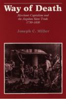 Way of Death: Merchant Capitalism and the Angolan Slave Trade 1730-1830 029911564X Book Cover