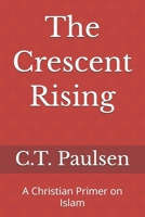 The Crescent Rising: A Christian Primer on Islam (Search for Truth) B0GZDF98LX Book Cover