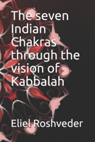 The seven Indian Chakras through the vision of Kabbalah B092P77394 Book Cover