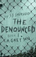 The Denounced: Book 1 A Grey Sun 1999792912 Book Cover