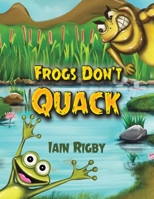 Frogs Don't Quack 1528999827 Book Cover