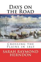 Days on the Road: Crossing the Plains in 1865, the Diary of Sarah Raymond Herndon 1539786269 Book Cover