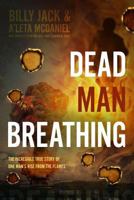 Dead Man Breathing: The Incredible True Story of One Man's Rise from the Flames. 1606152173 Book Cover