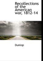 Recollections of the American War, 1812-14 1016655657 Book Cover