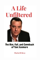 A Life Unfiltered: The Rise, Fall, and Comeback of Tom Sizemore B0BW32CXPJ Book Cover
