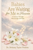 Babies Are Waiting for Me in Heaven: A Journey Through Miscarriages and Faith B0DPLT6MZN Book Cover