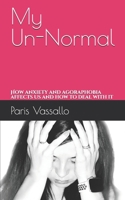 My Un-Normal: How anxiety and agoraphobia affects us and how to deal with it 1710751681 Book Cover