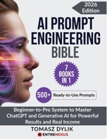 AI Prompt Engineering Bible: Beginner-to-Pro System to Master ChatGPT and Generative AI for Powerful Results and Real Income 1808493656 Book Cover