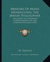 Memoirs of Moses Mendelsohn: The Jewish Philosopher... 1017699119 Book Cover