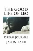 The Good Life of Leo: Dream Journal 0999357239 Book Cover