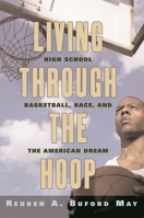 Living Through the Hoop: High School Basketball, Race, and the American Dream 0814757294 Book Cover