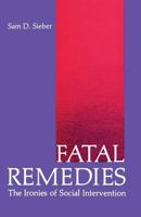 Fatal Remedies: The Ironies of Social Intervention 1468474588 Book Cover