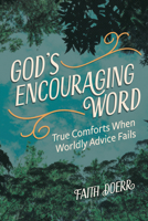 God's Encouraging Word: True Comforts When Wordly Advice Fails 0758673698 Book Cover