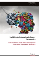 Multi Omics Integration in Cancer Therapeutics: Network Driven Multi Omics Strategies for Overcoming Therapeutic Resistance 9999338674 Book Cover