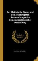 Der Elektrische Strom und Seine Wicktigsten Answendungen im Gemeinverständlicher Darstellung 0526097574 Book Cover
