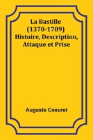 La Bastille (1370-1789) Histoire, Description, Attaque et Prise 9357394273 Book Cover