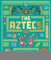 The Aztecs: The Rise and Fall of a Mighty Empire