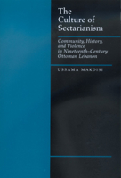 The Culture of Sectarianism: Community, History, and Violence in Nineteenth-Century Ottoman Lebanon 0520218469 Book Cover
