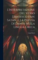L'Interpretazione Del Verso Dantesco Pape Satan, E La Perizia Di Dante Nella Lingua Greca (Italian Edition) 1020048328 Book Cover